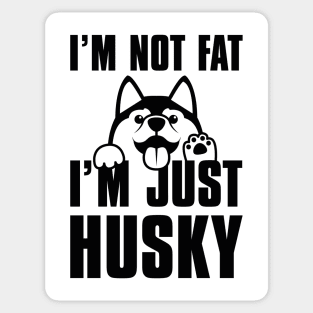 I’m Not Fat I’m Just Husky Sticker